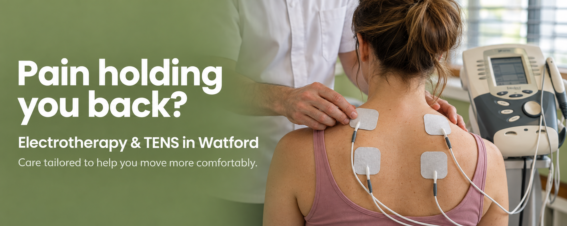 Electrotherapy and TENS in Watford banner showing a physiotherapist checking four pads on a woman’s upper back, with the headline “Pain holding you back?”